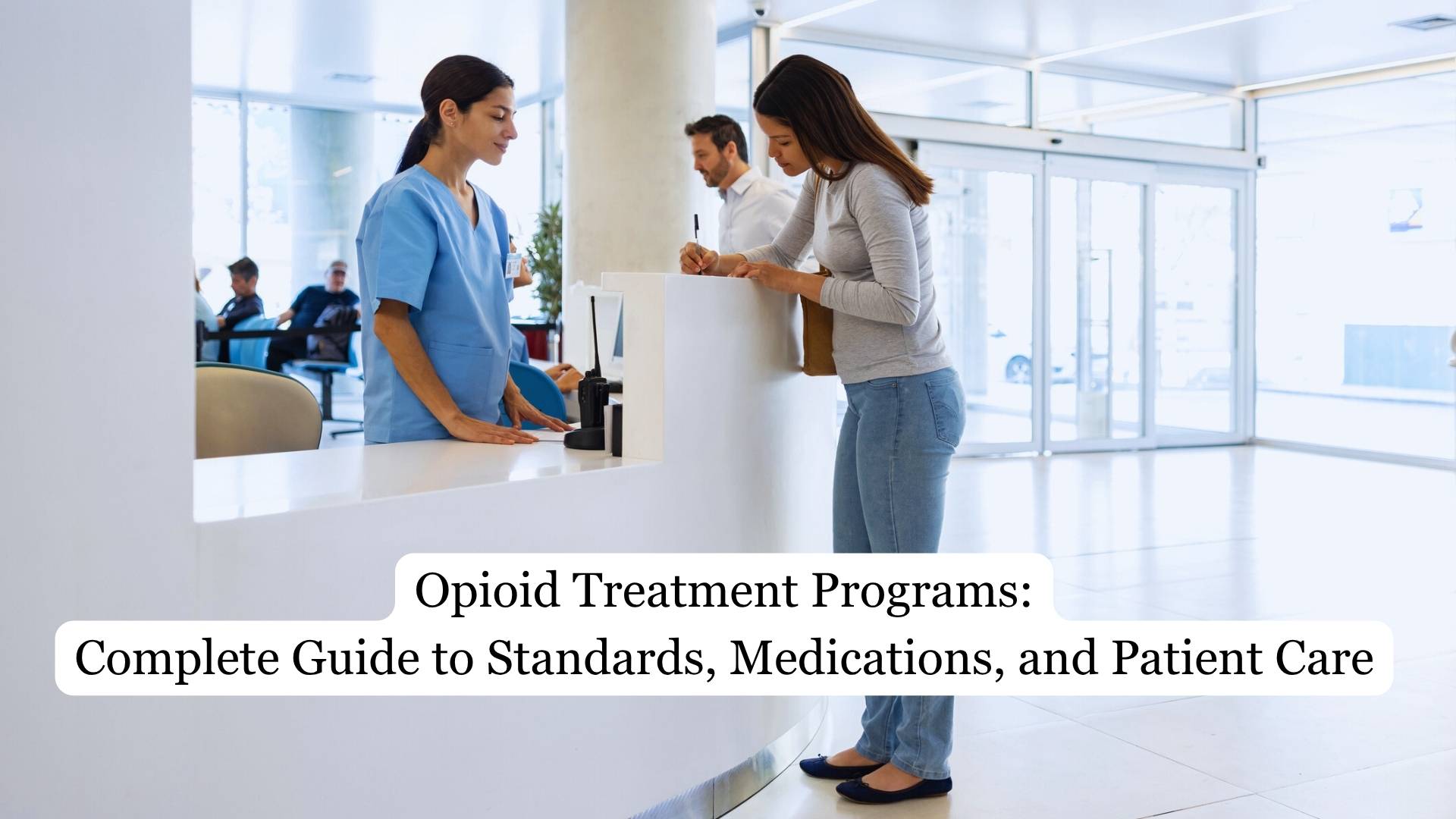 Opioid Treatment Programs: Complete Guide to Standards, Medications, and Patient Care